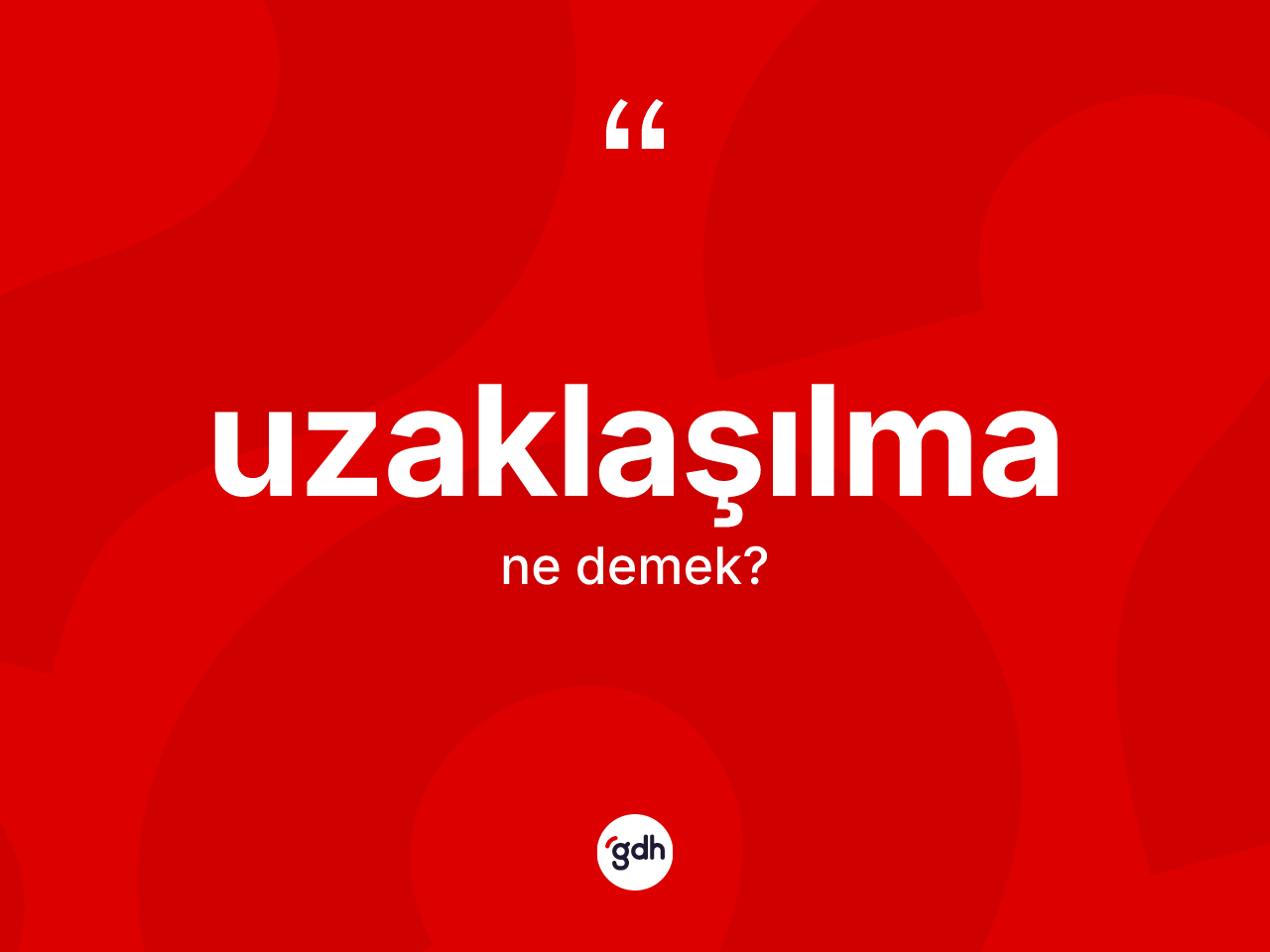 Uzaklaşılma kelimesinin anlamı nedir? Uzaklaşılmanın halk arasındaki kullanımı nasıldır?