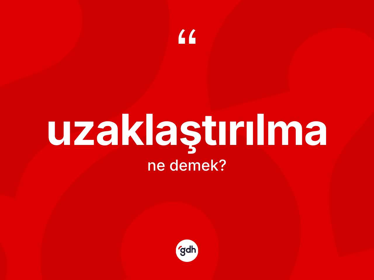 Uzaklaştırılma kelimesi nedir? Uzaklaştırılmanın kısaca tanımı nedir?