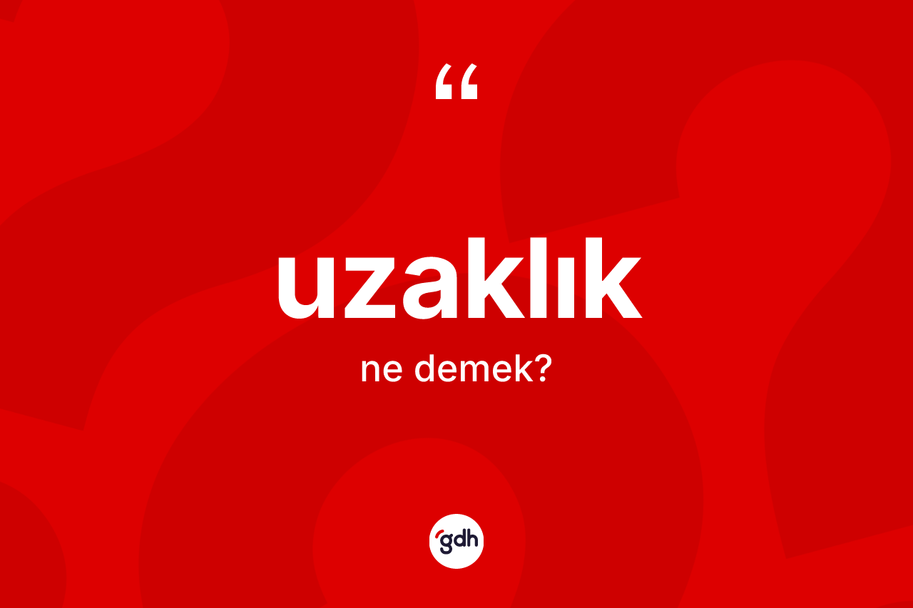 Uzaklık ne anlama gelir?
