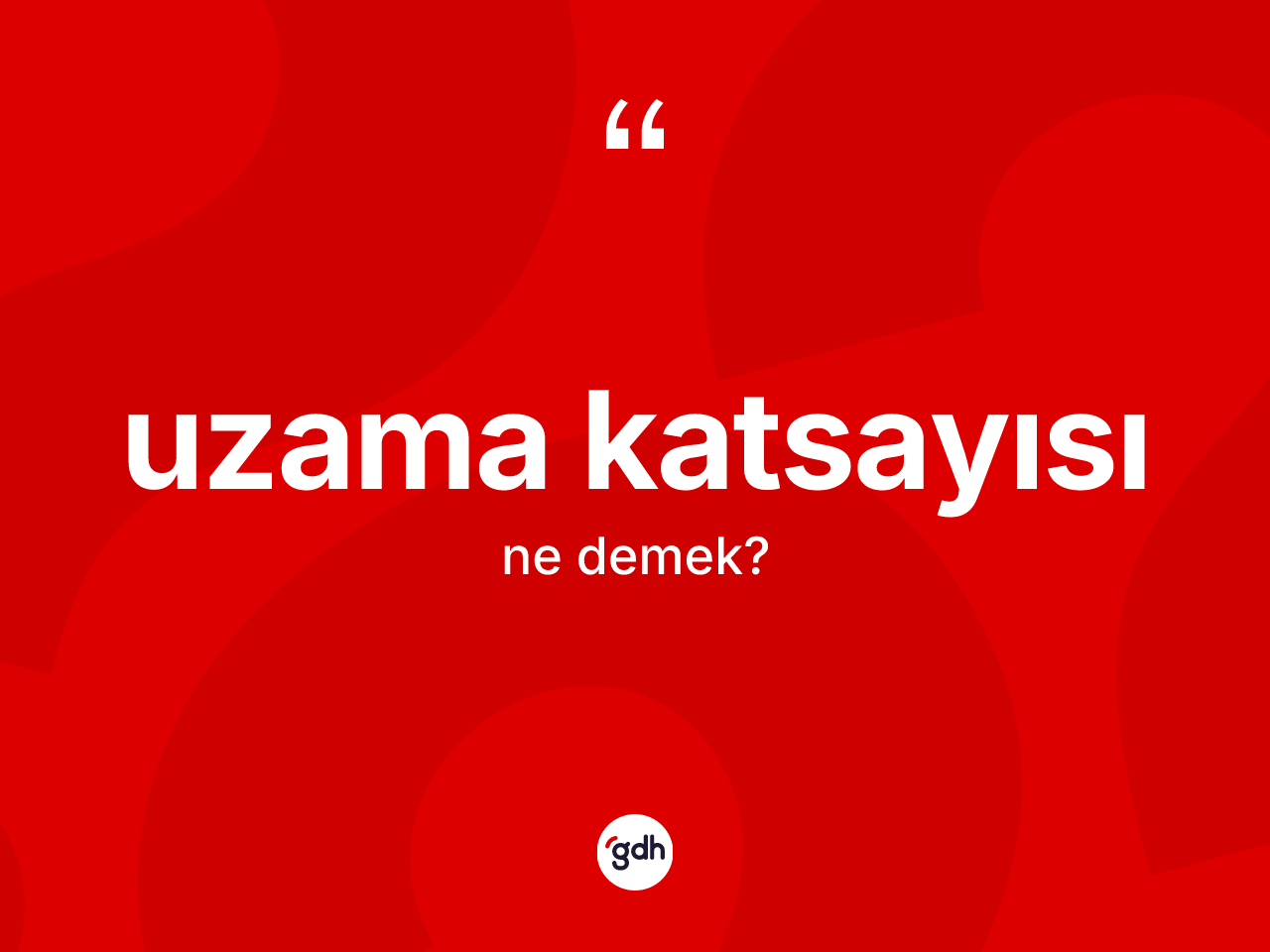 Uzama katsayısı ne demek? Uzama katsayısının TDK'ya göre anlamı nedir?