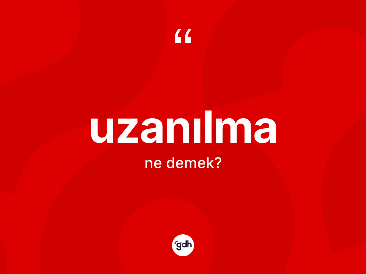 Uzanılma ne anlama gelir? Uzanılma kelimesinin özellikleri nelerdir?