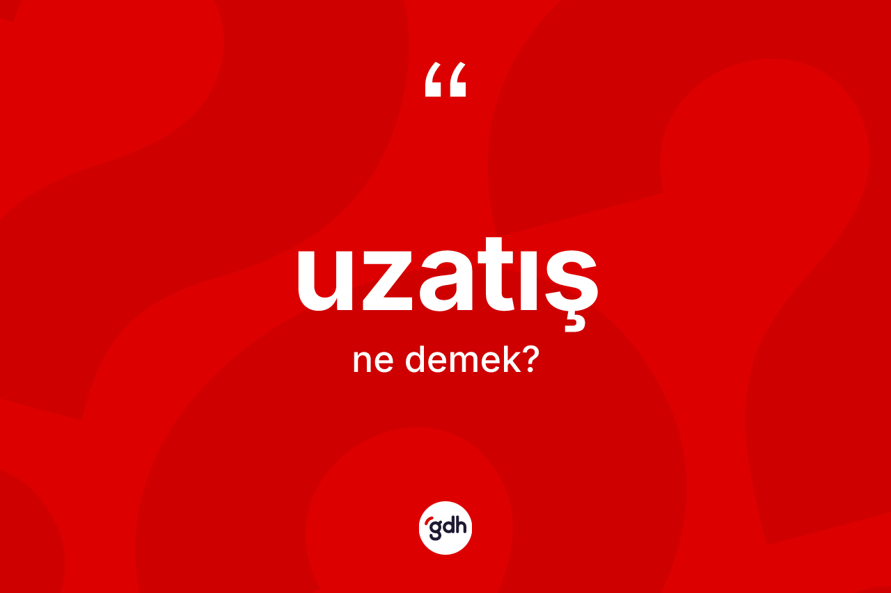 Uzatış kelimesinin anlamı nedir?