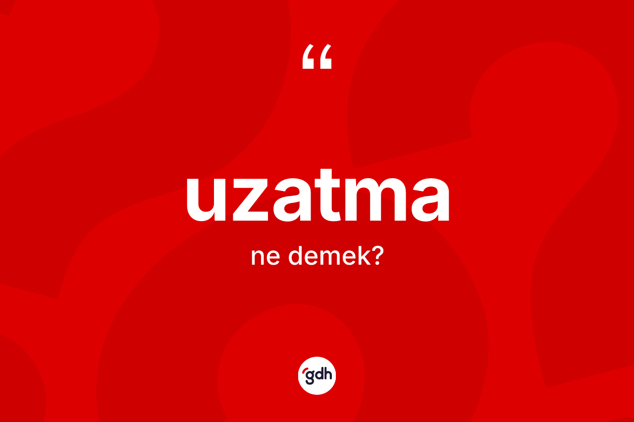 Uzatma kelimesi ne anlama gelir?