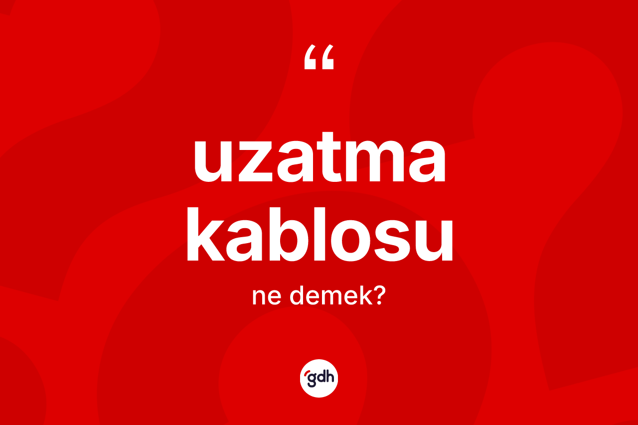 Uzatma kablosu kelimesinin tanımı nedir?