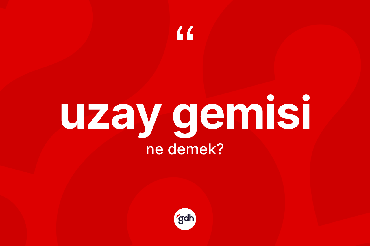 Uzay gemisi kelimesi nedir?