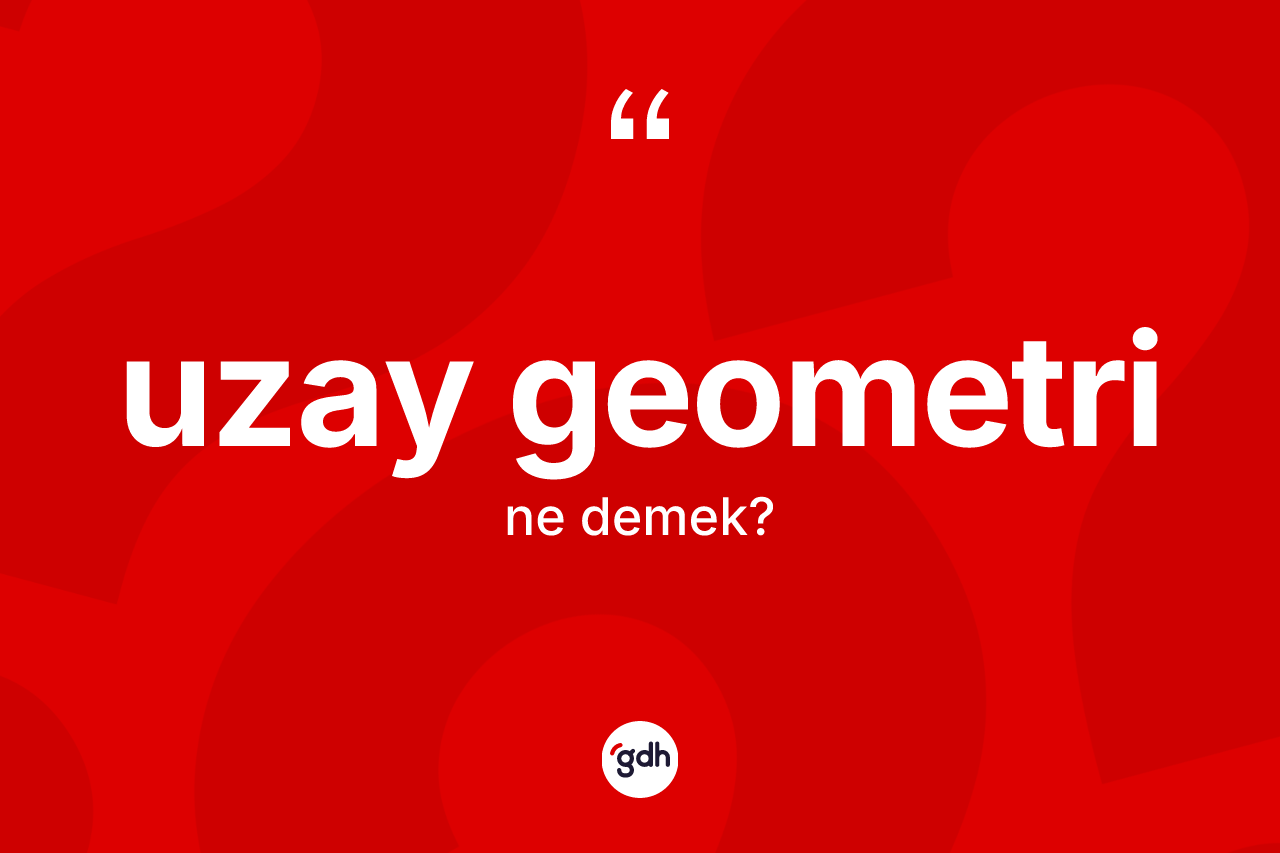 Uzay geometri nedir?
