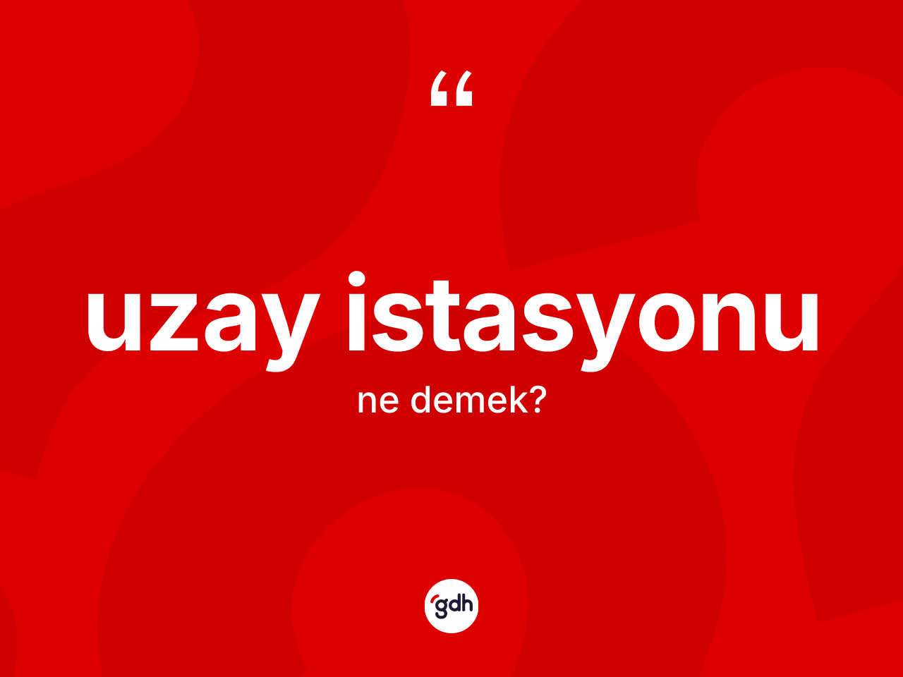 Uzay istasyonu kelimesinin sözlükteki tanımı nedir? Uzay istasyonunun kısaca tanımı nedir?