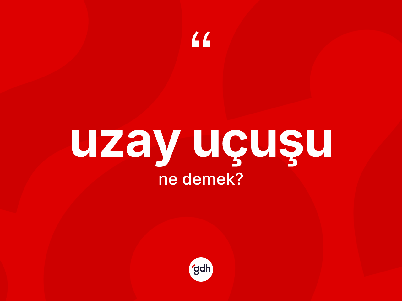 Uzay uçuşu kelimesinin sözlükteki tanımı nedir? Uzay uçuşunun TDK'ya göre anlamı nedir?