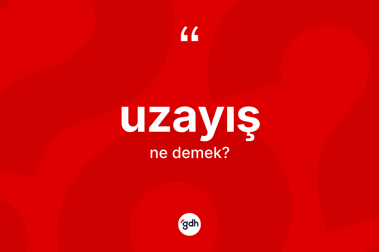 Uzayış ne demek? Uzayışın halk arasındaki kullanımı nasıldır?