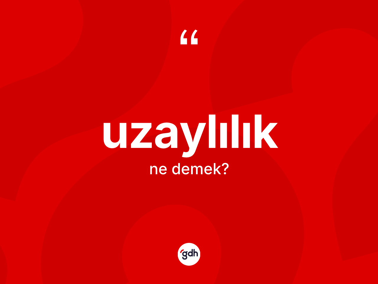 Uzaylılık kelimesi nedir? Uzaylılığın kısaca tanımı nedir?