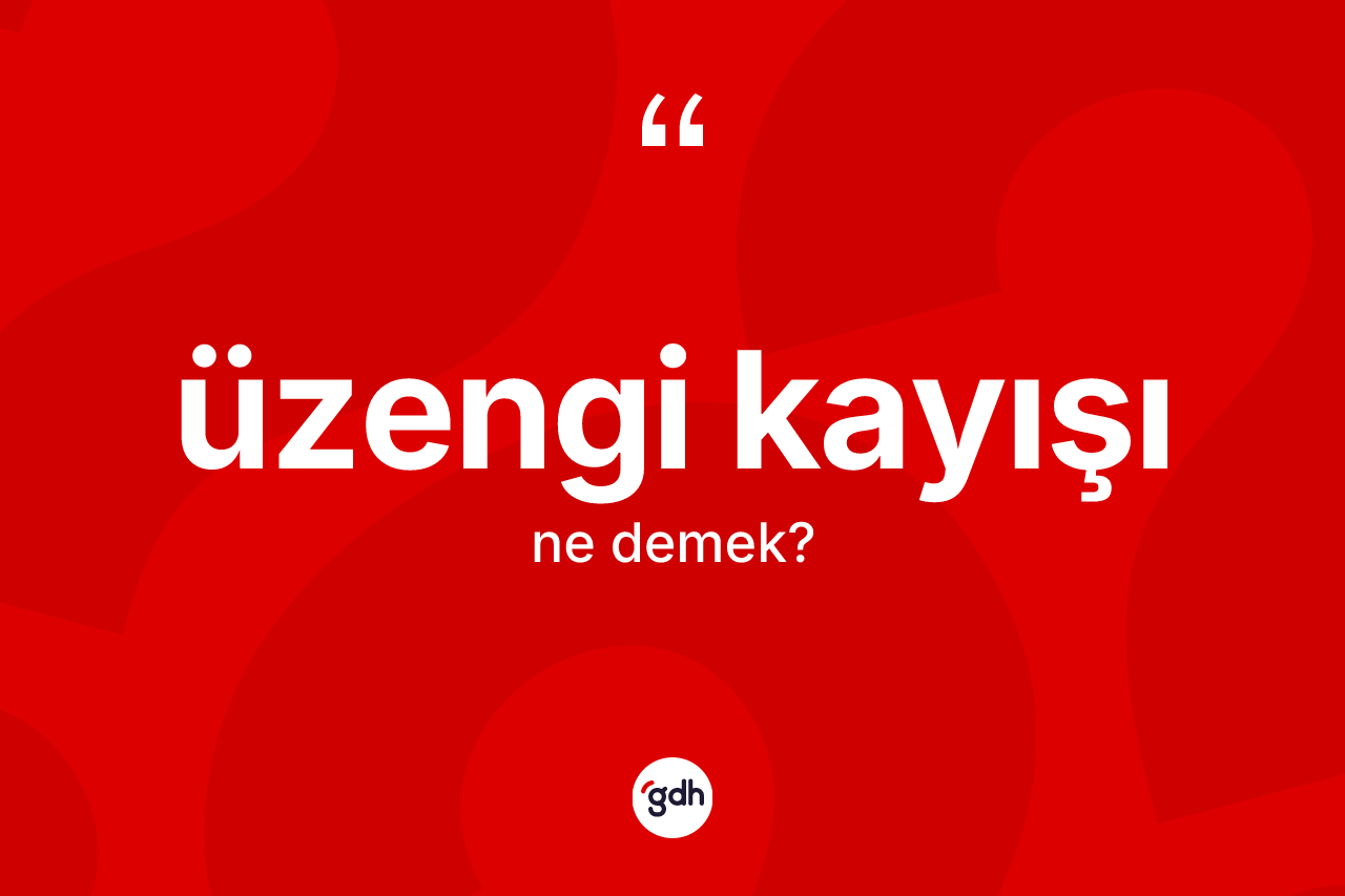 Üzengi kayışı kelimesinin tanımı nedir? Üzengi kayışının halk arasındaki kullanımı nasıldır?