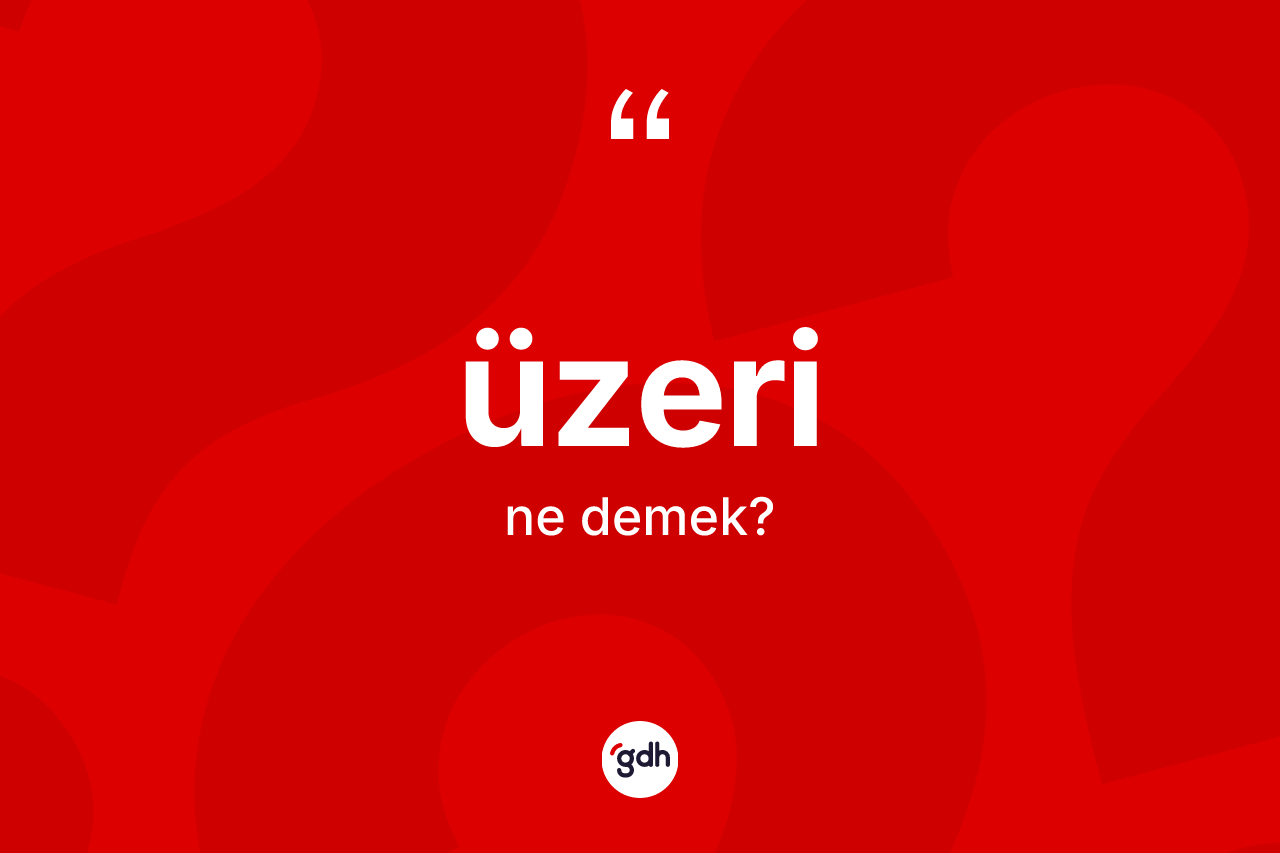 Üzeri kelimesinin tanımı nedir?