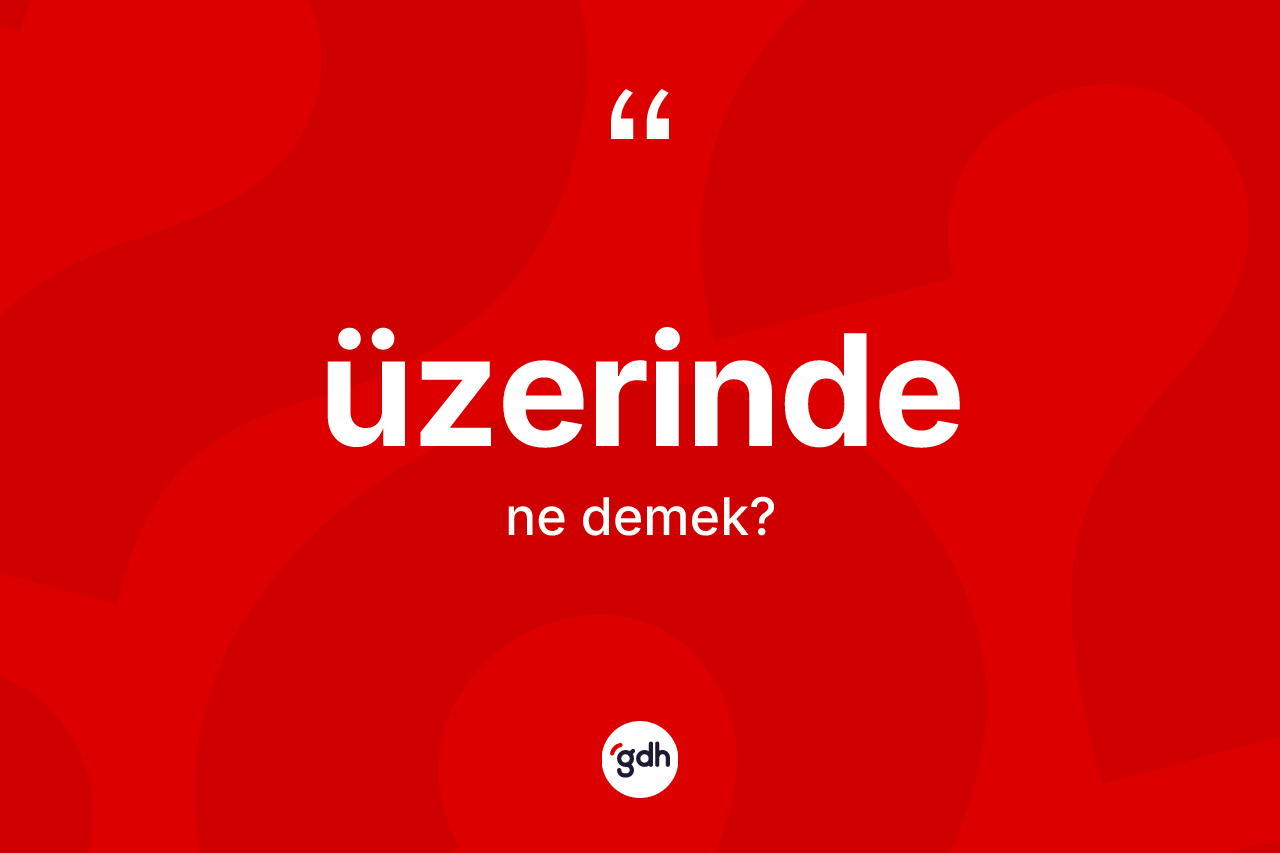 Üzerinde kelimesi nedir?