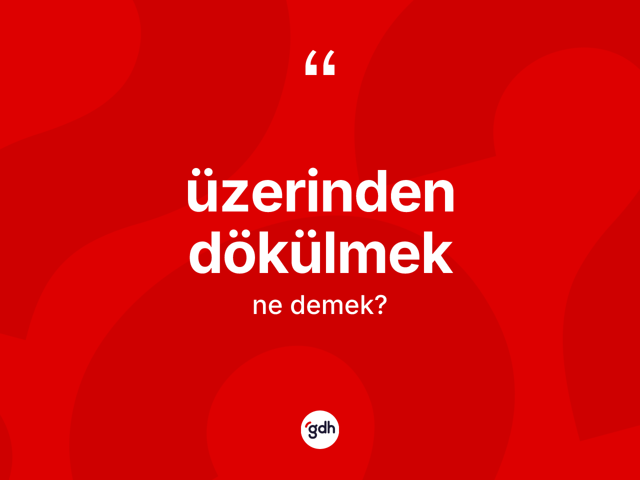 Üzerinden dökülmek ne demek? Üzerinden dökülmek sözünün TDK anlamı nedir?