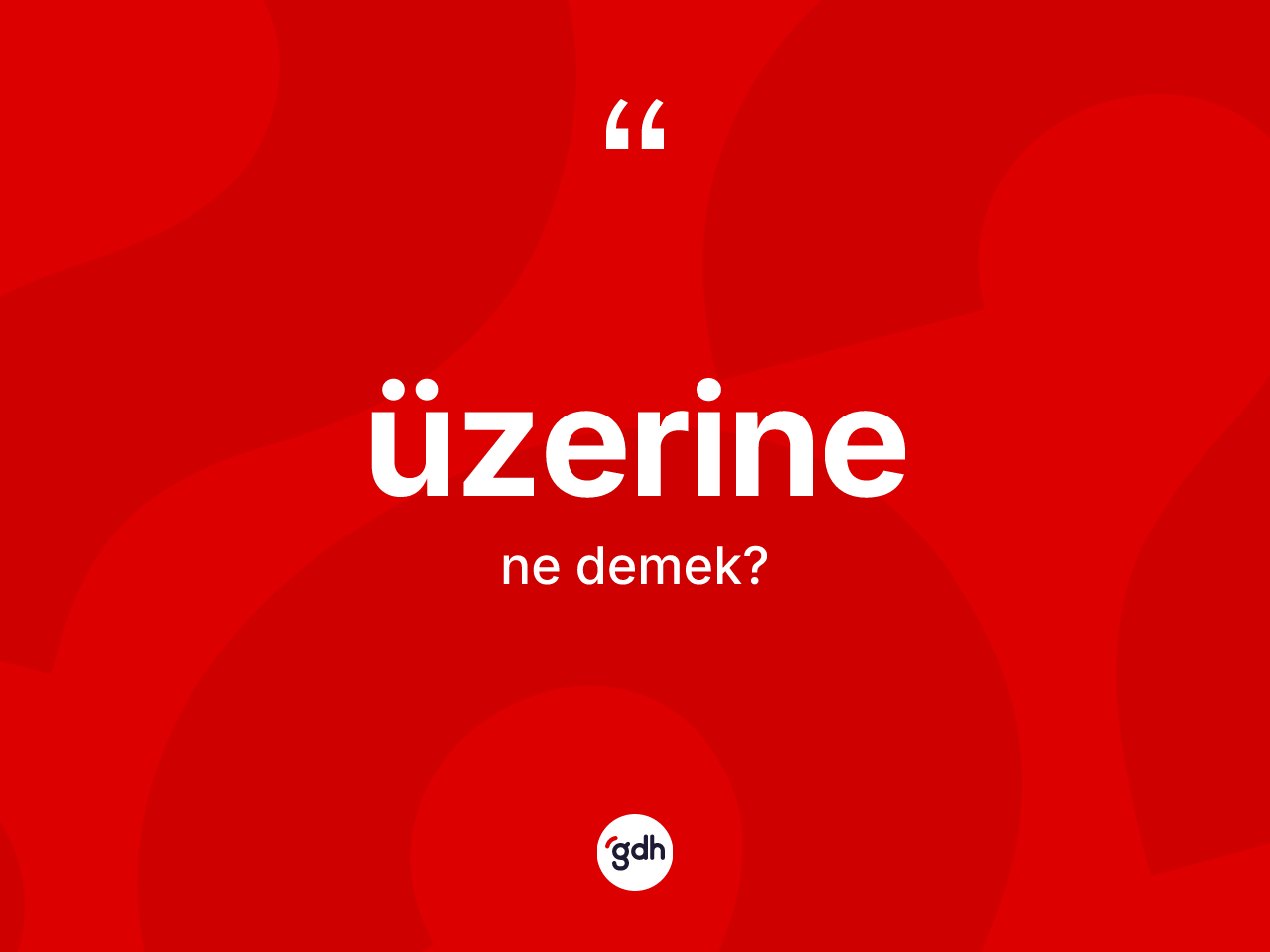 Üzerine nedir? Üzerine kelimesinin TDK'ya göre açıklaması nedir?