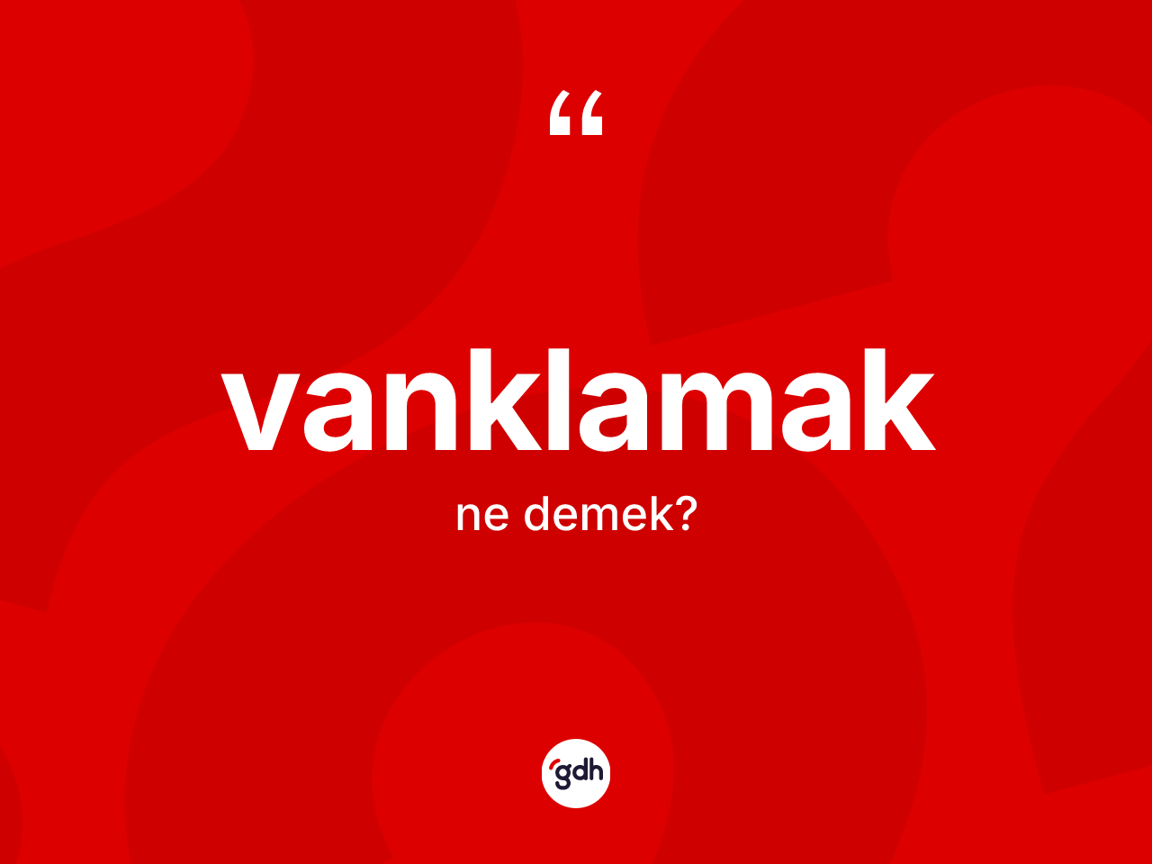 Vanklamak nedir? Vanklamak kelimesinin TDK'ya göre açıklaması nedir?