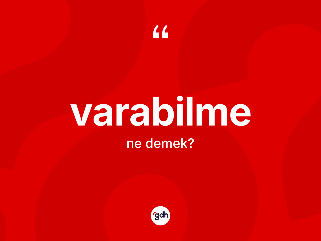 Varabilme kelimesi ne demek? Varabilmenin TDK'ya göre anlamı nedir?