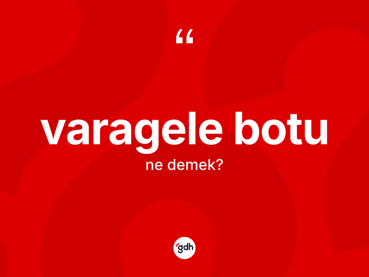 Varagele botu kelimesi nedir? Varagele botunun TDK'ya göre anlamı nedir?