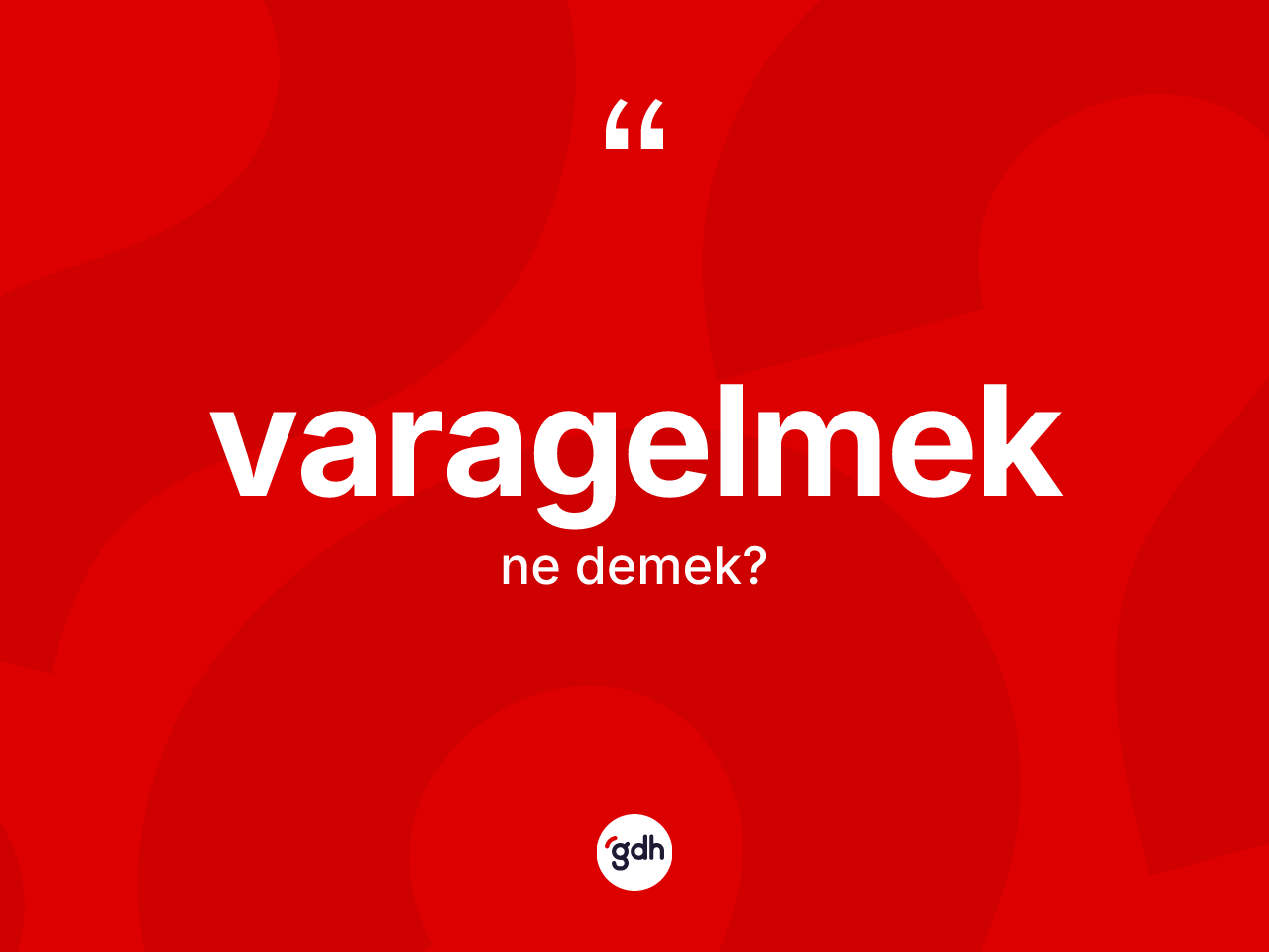 Varagelmek ne demek? Varagelmek kelimesinin kaç farklı anlamı var?