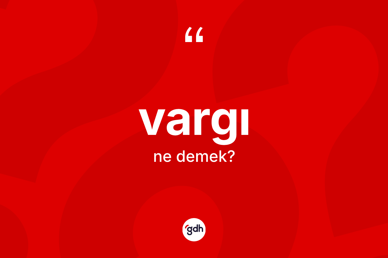 Vargı kelimesinin anlamı nedir?
