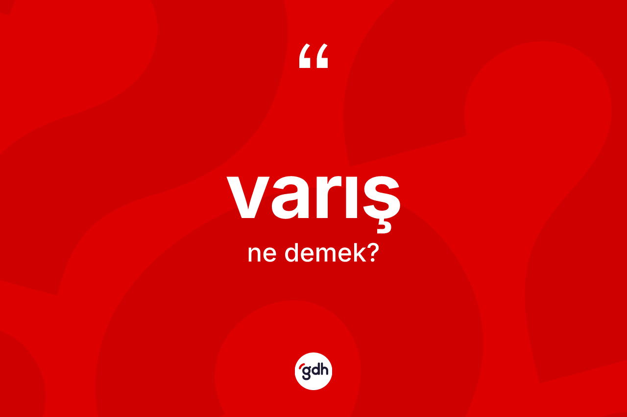 Varış kelimesi ne anlama gelir? Varışın sözlükteki anlamı nedir?