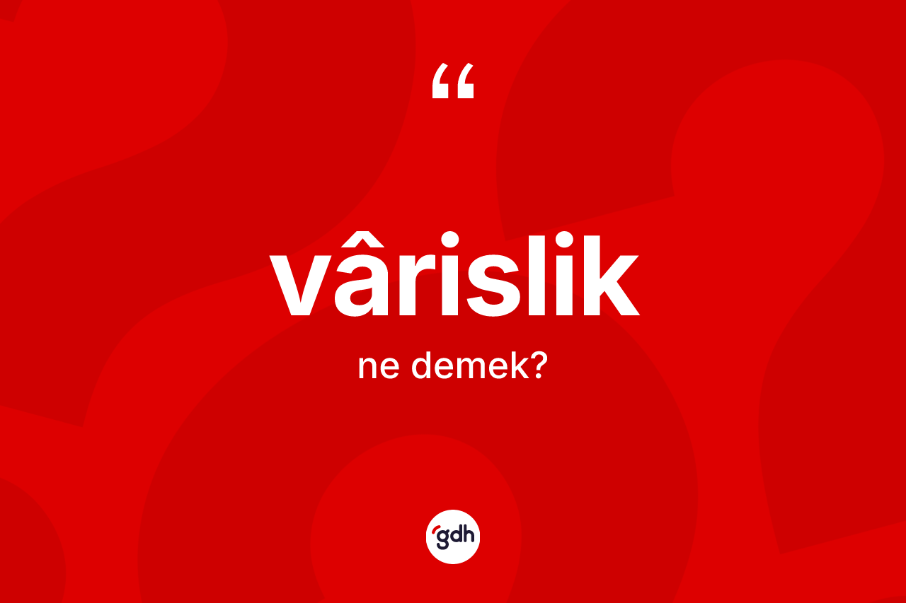 Vârislik kelimesi nedir?