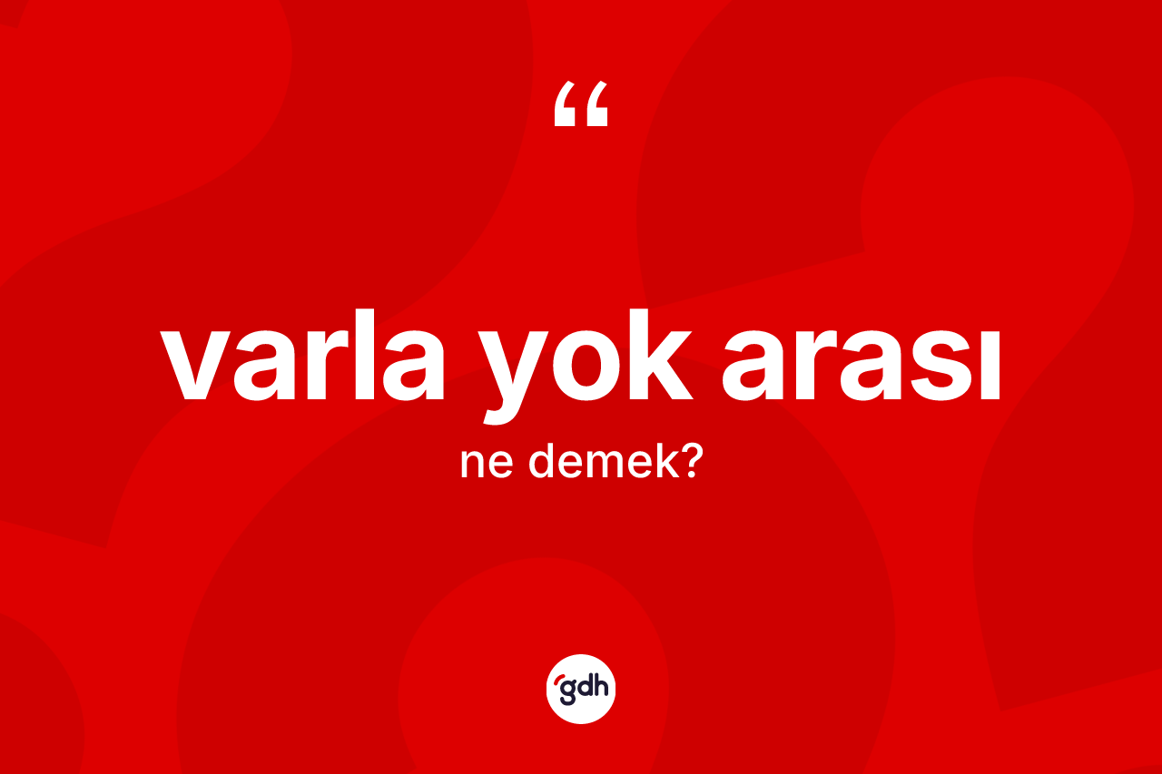Varla yok arası ifadesinin tanımı nedir?