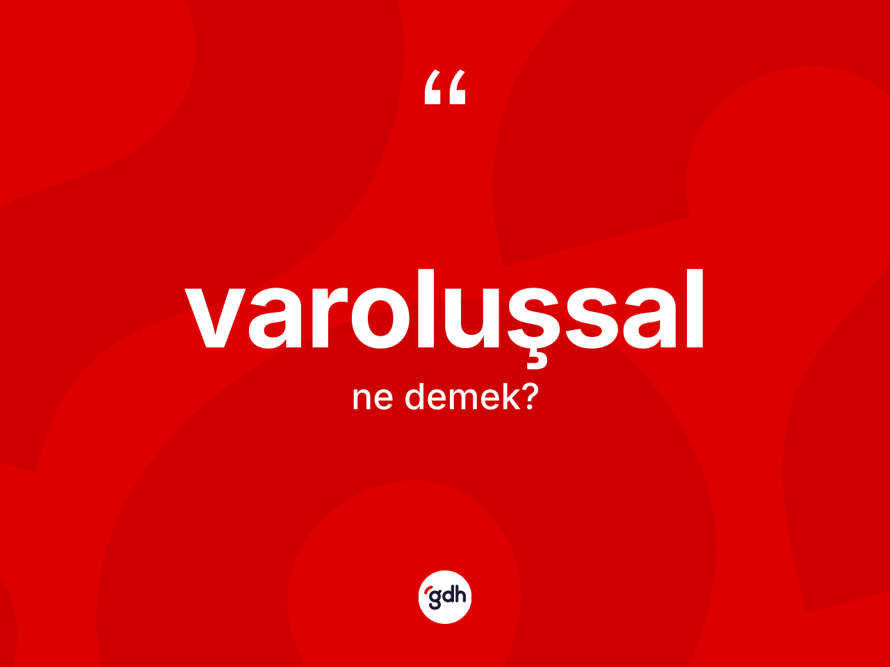 Varoluşsal kelimesinin sözlükteki tanımı nedir? Varoluşsal kelimesinin özellikleri nelerdir?