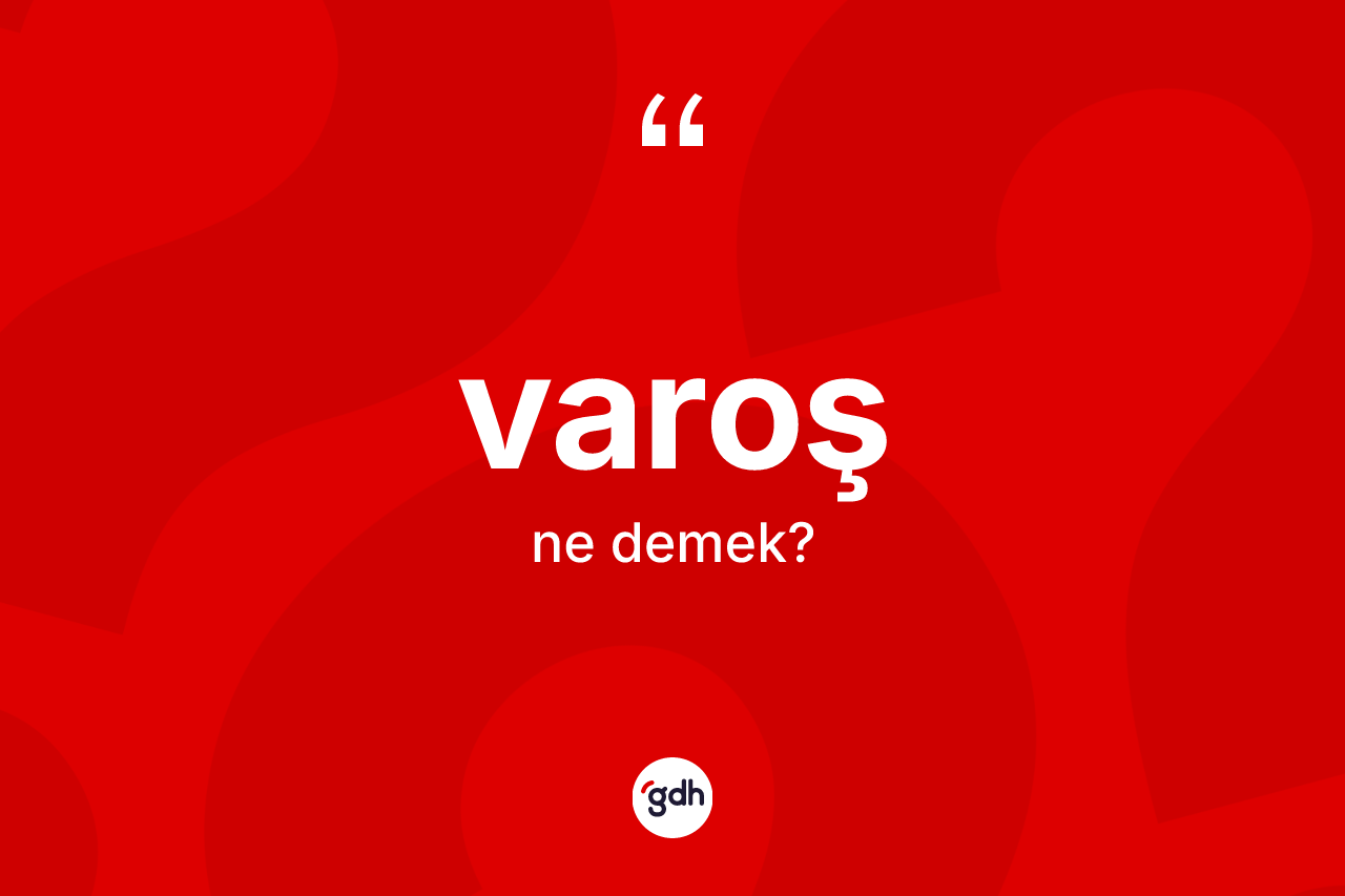 Varoş kelimesinin tanımı nedir?