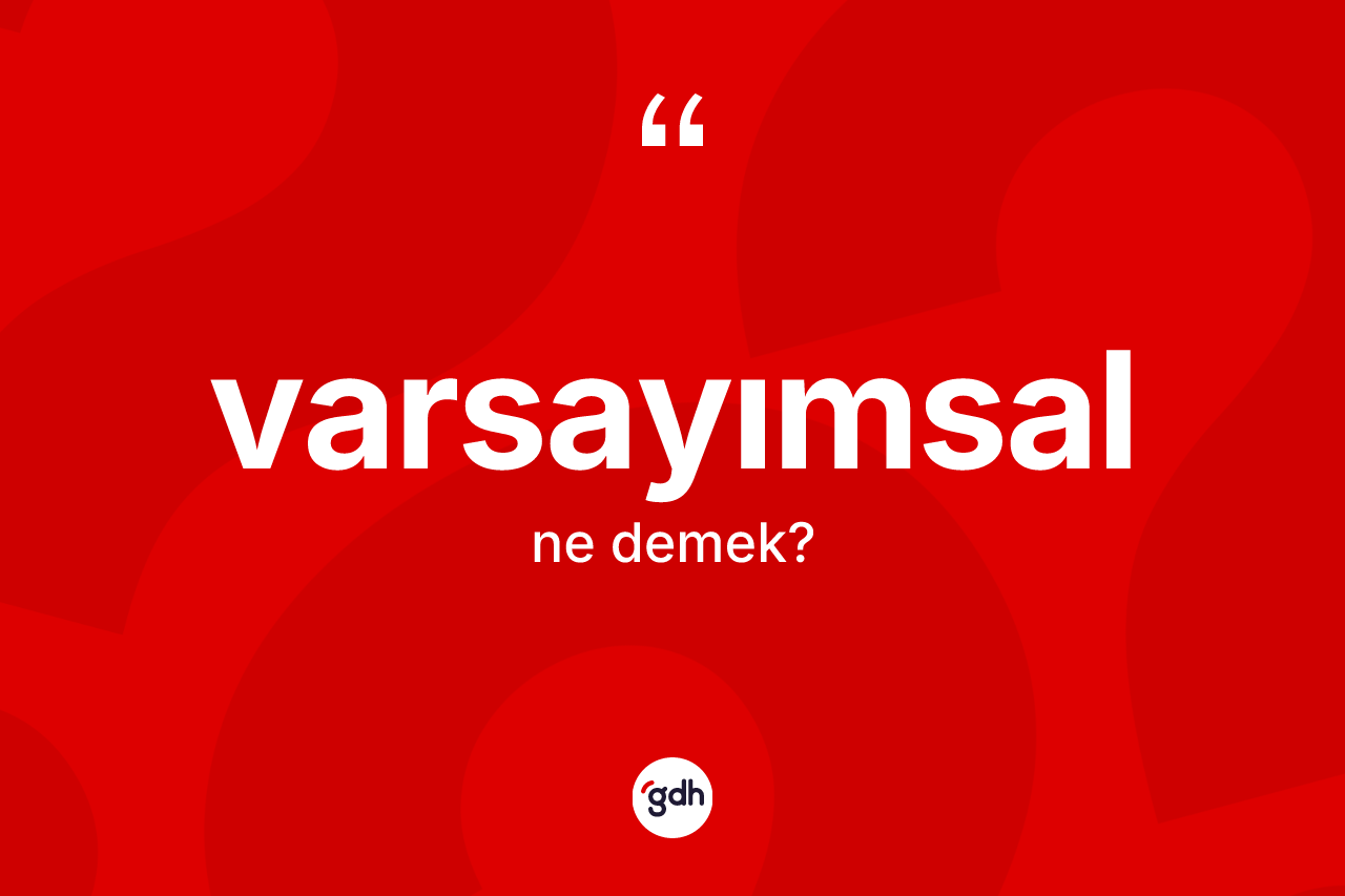 Varsayımsal kelimesi nedir?