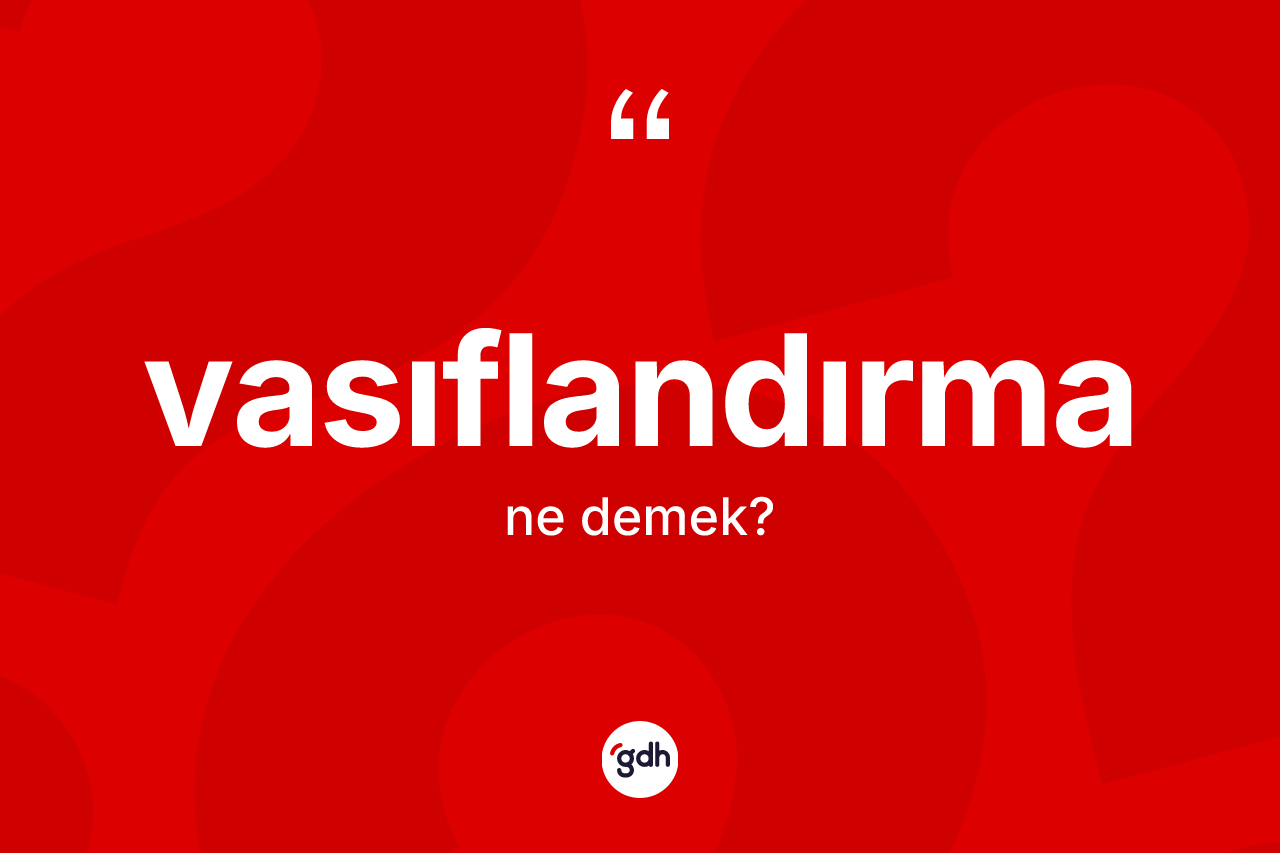 Vasıflandırma kelimesi nedir? Vasıflandırmanın halk arasındaki kullanımı nasıldır?