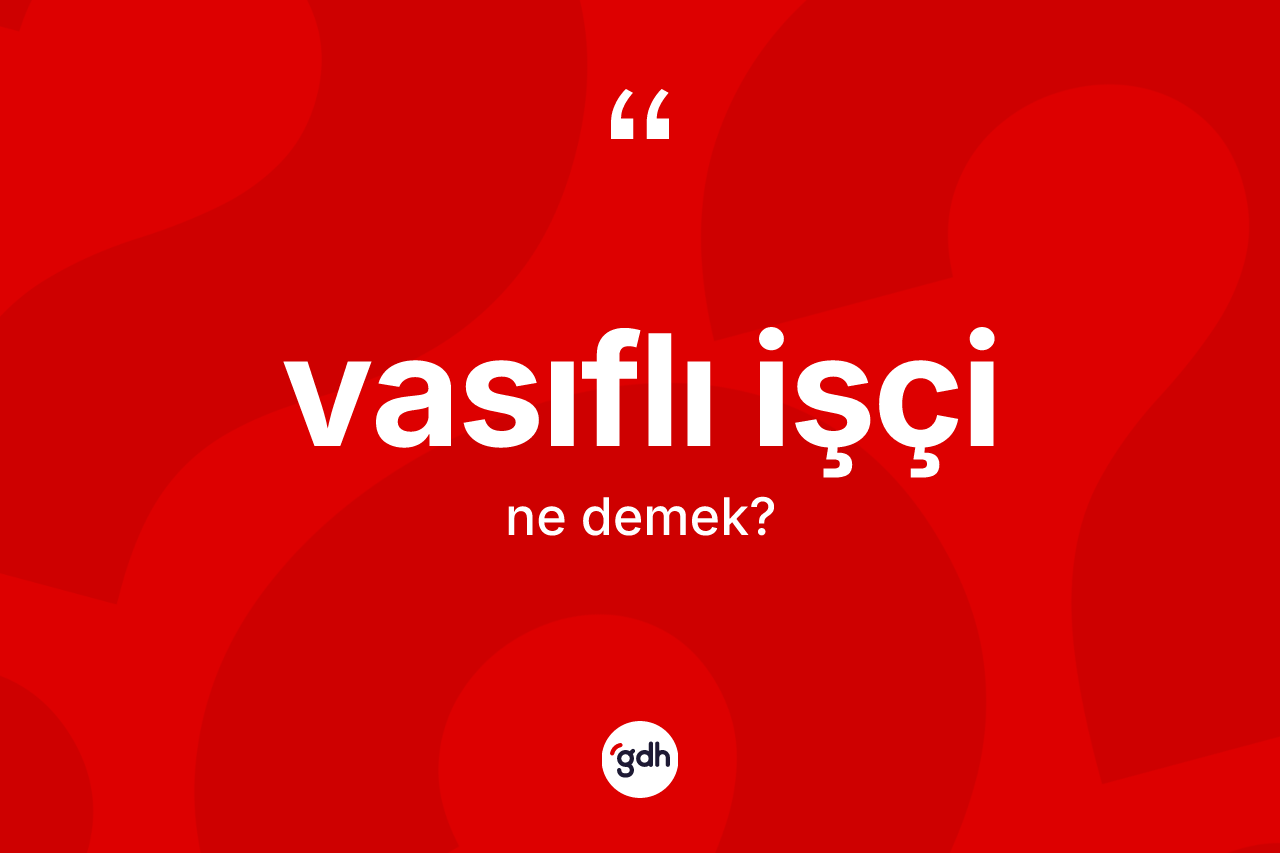 Vasıflı işçi ne anlama gelir?