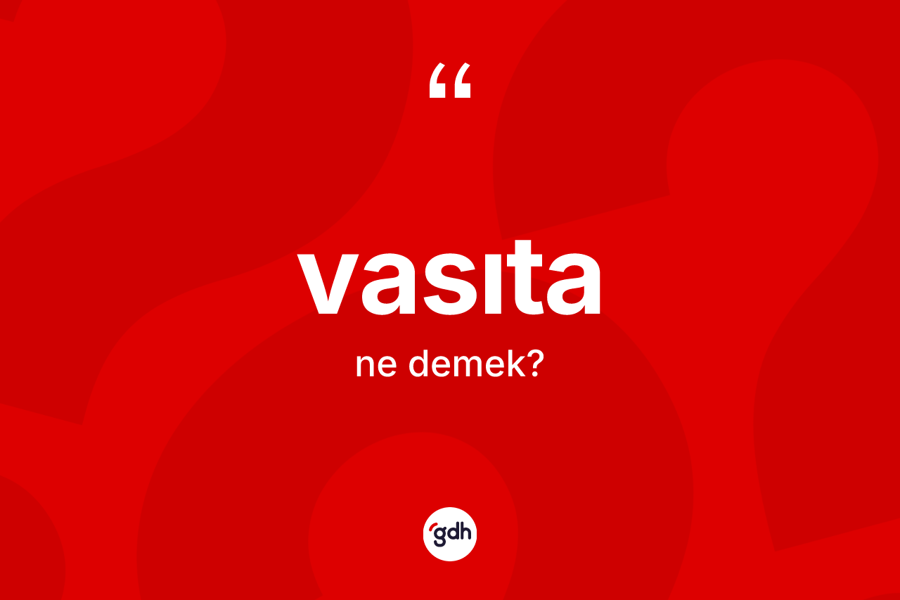 Vasıta ne anlama gelir?