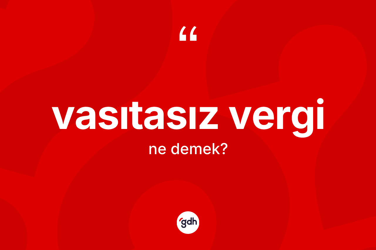 Vasıtasız vergi kelimesi nedir?