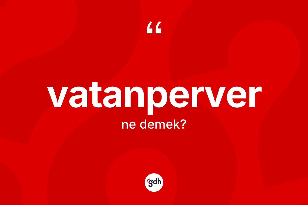 Vatanperver kelimesi ne demek?