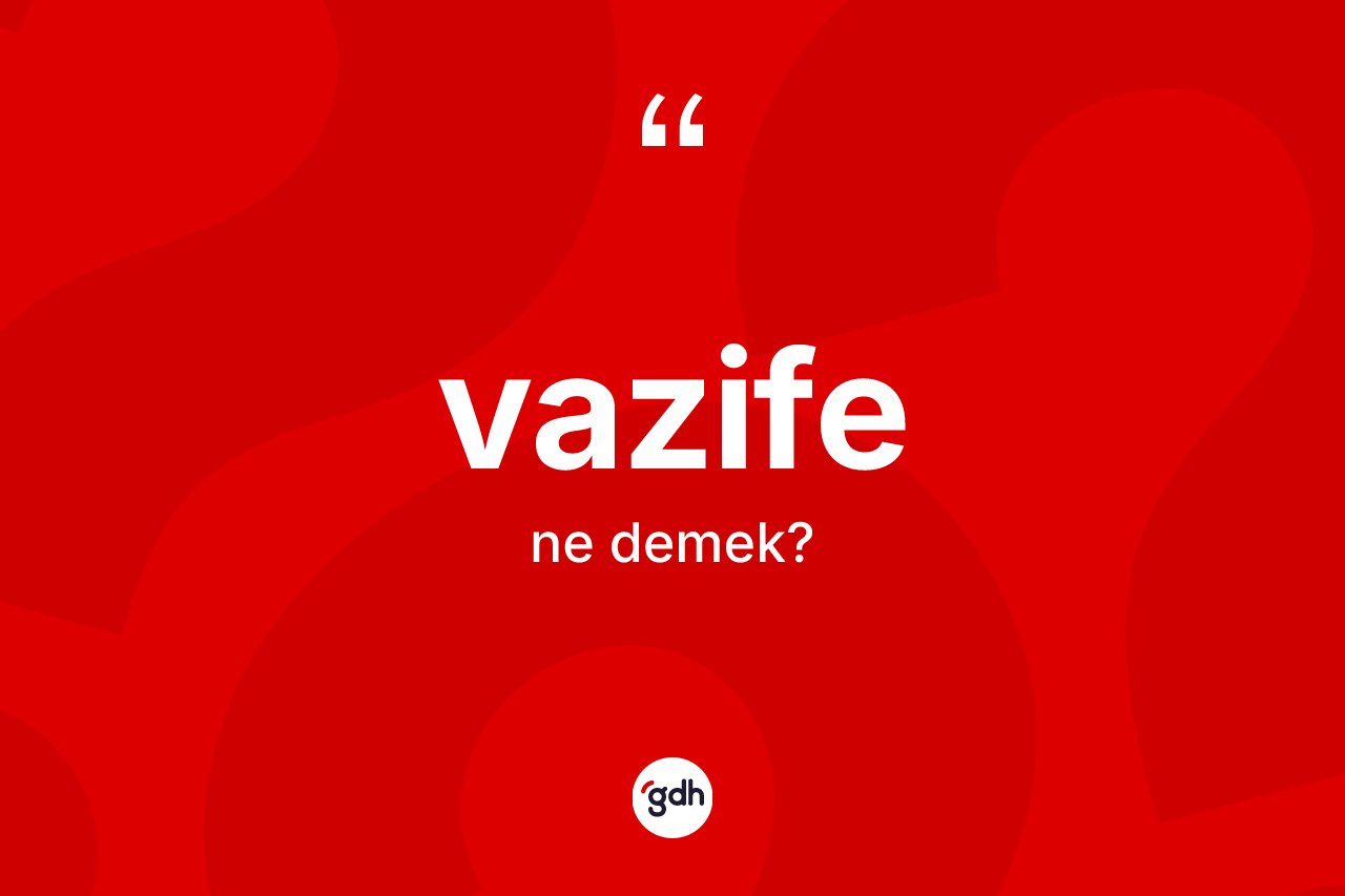 Vazife kelimesinin sözlükteki tanımı nedir?