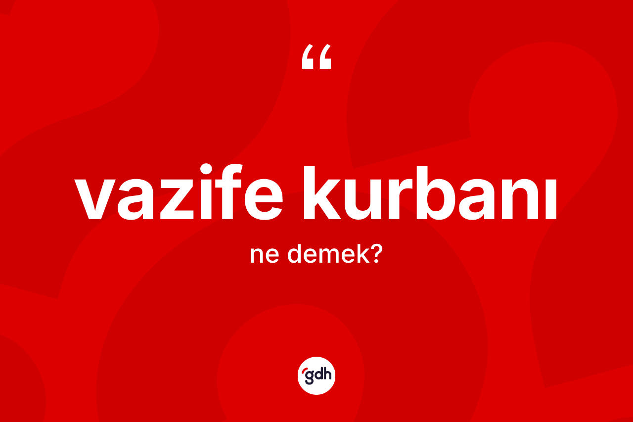 Vazife kurbanı ne anlama gelir?