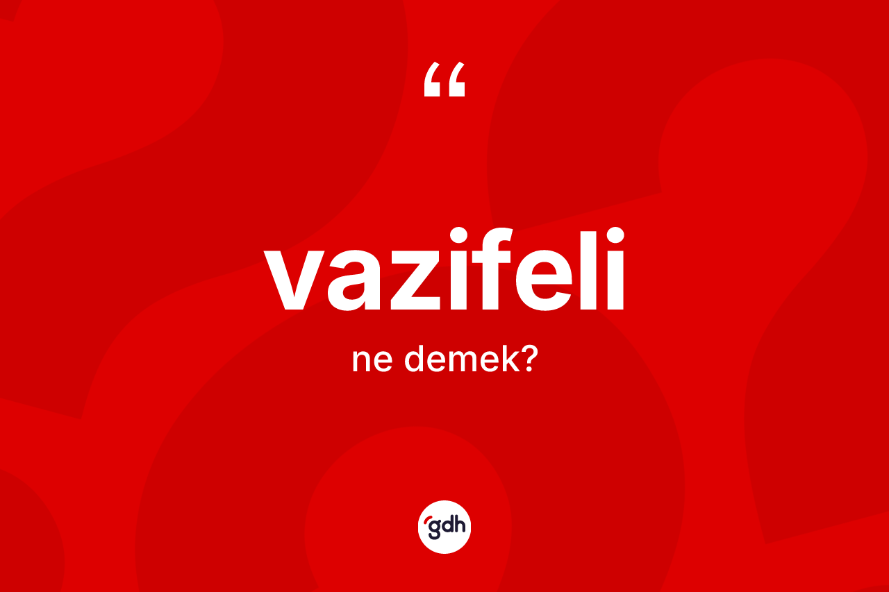 Vazifeli nedir?