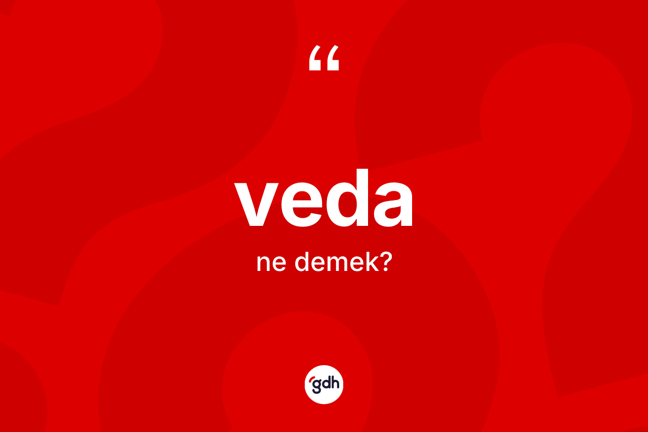 Veda nedir? Vedanın halk arasındaki kullanımı nasıldır?