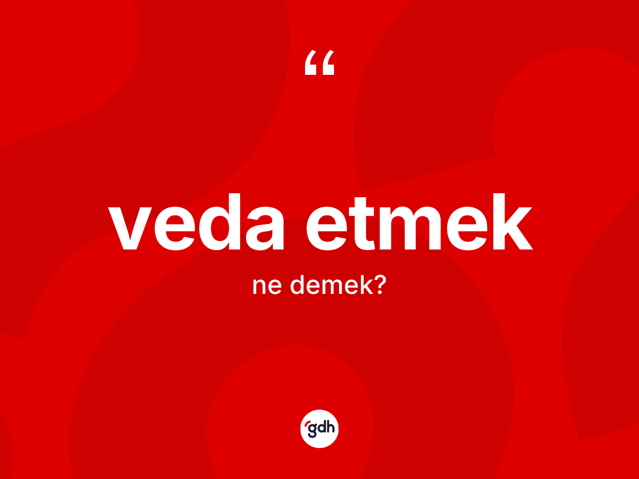 Veda etmek ne anlama gelir? Veda etmek sözünün TDK açıklaması nedir?