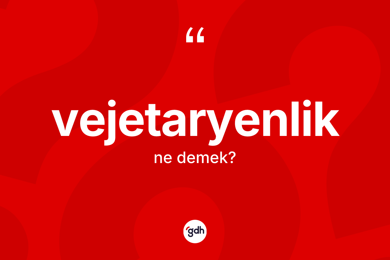 Vejetaryenlik kelimesinin anlamı nedir?
