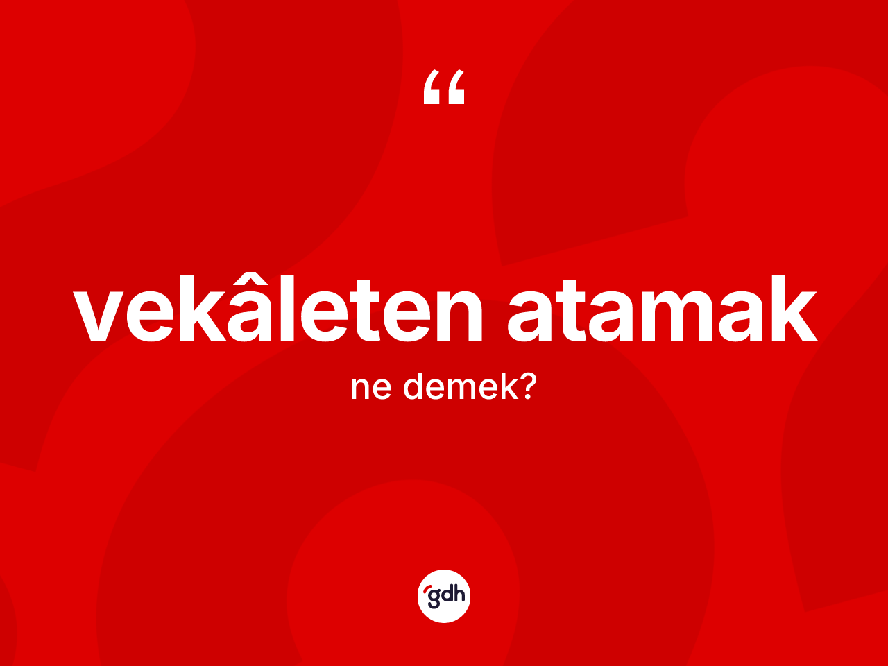 Vekâleten atamak kelimesinin tanımı nedir? Vekâleten atamağın TDK'ya göre anlamı nedir?