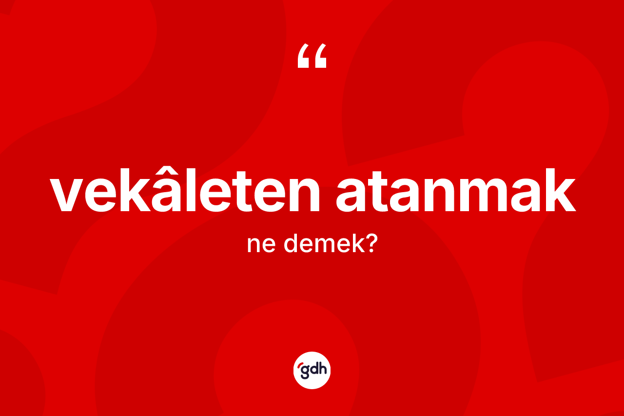 Vekâleten atanmak nedir?