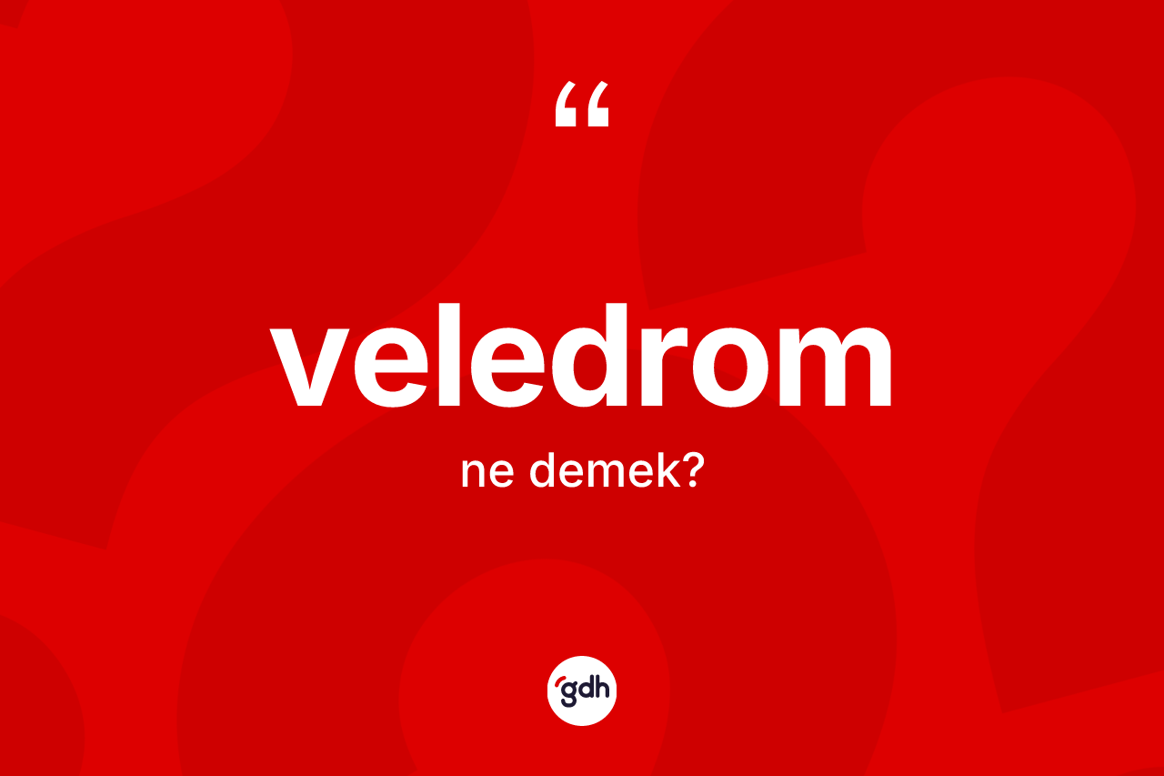 Veledrom kelimesinin anlamı nedir? Veledromun TDK'ya göre anlamı nedir?
