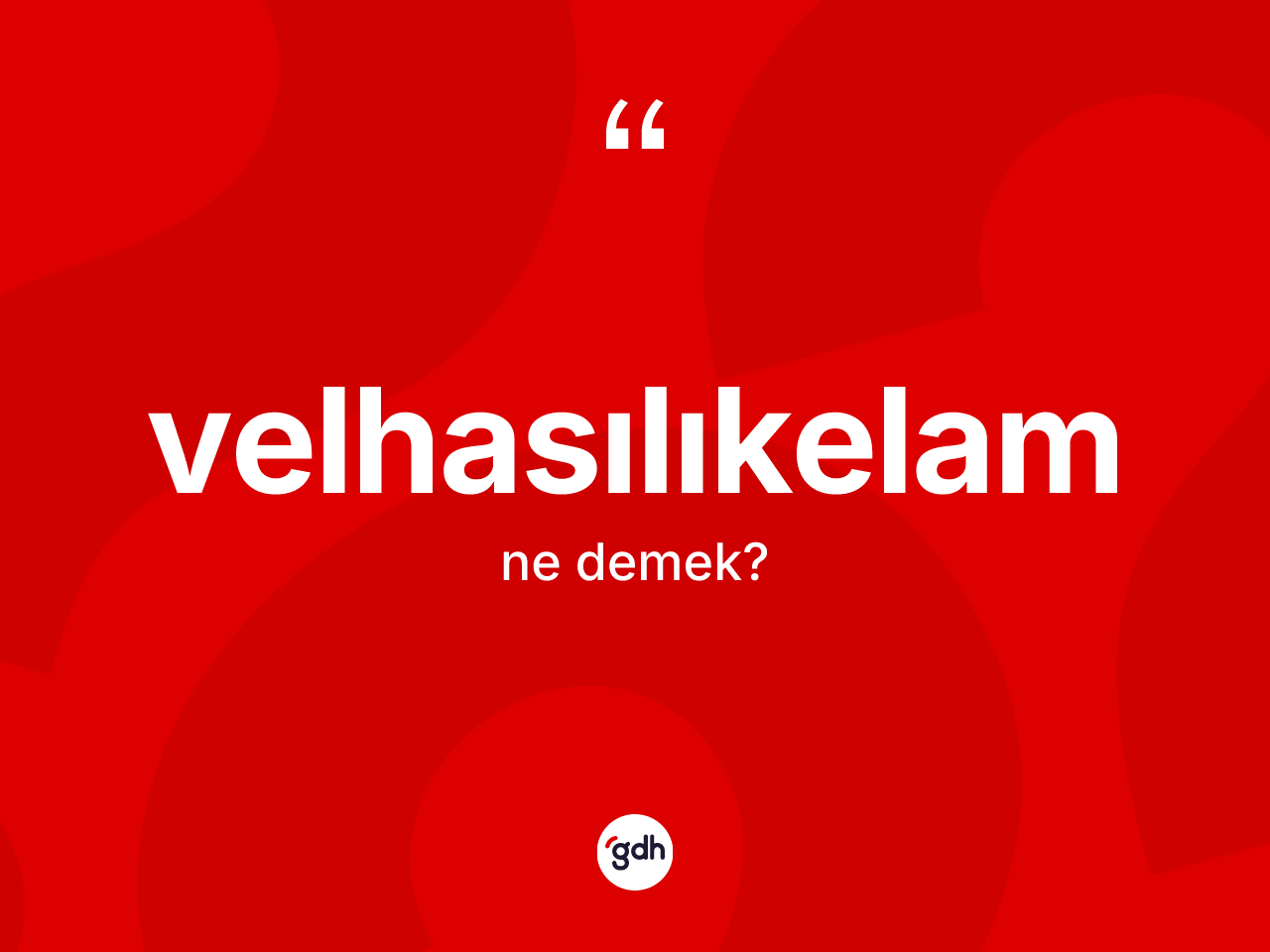 Velhasılıkelam ne demek? Velhasılıkelam kelimesinin özellikleri nelerdir?