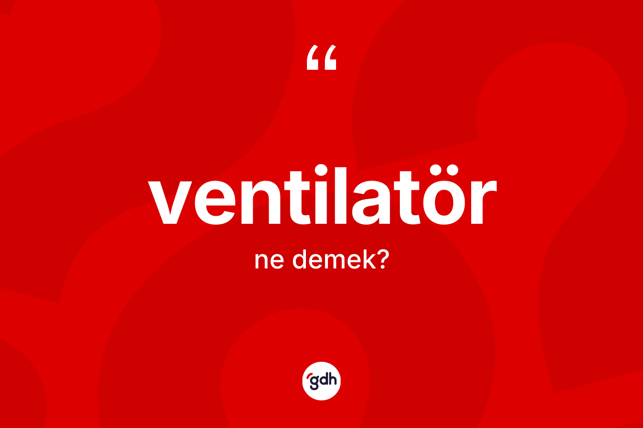 Ventilatör kelimesinin anlamı nedir?