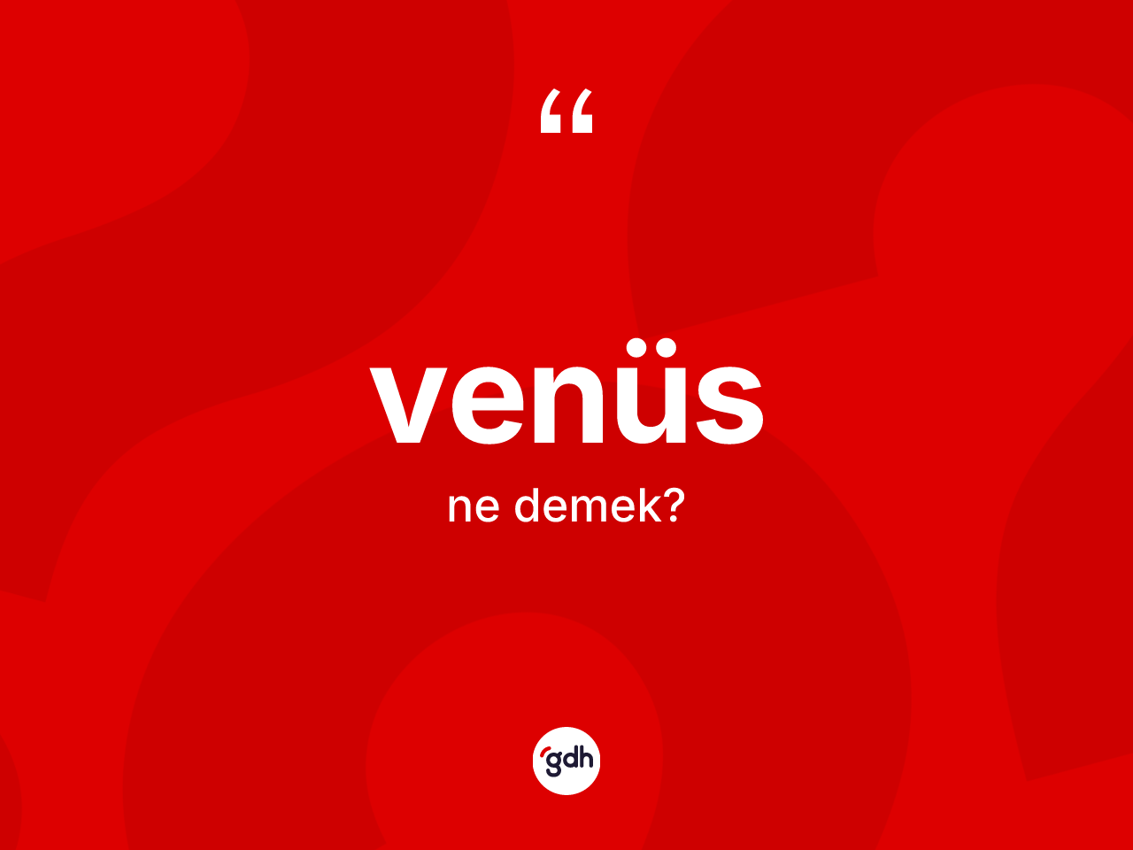 Venüs kelimesi ne anlama gelir? Venüs kelimesinin özellikleri nelerdir?