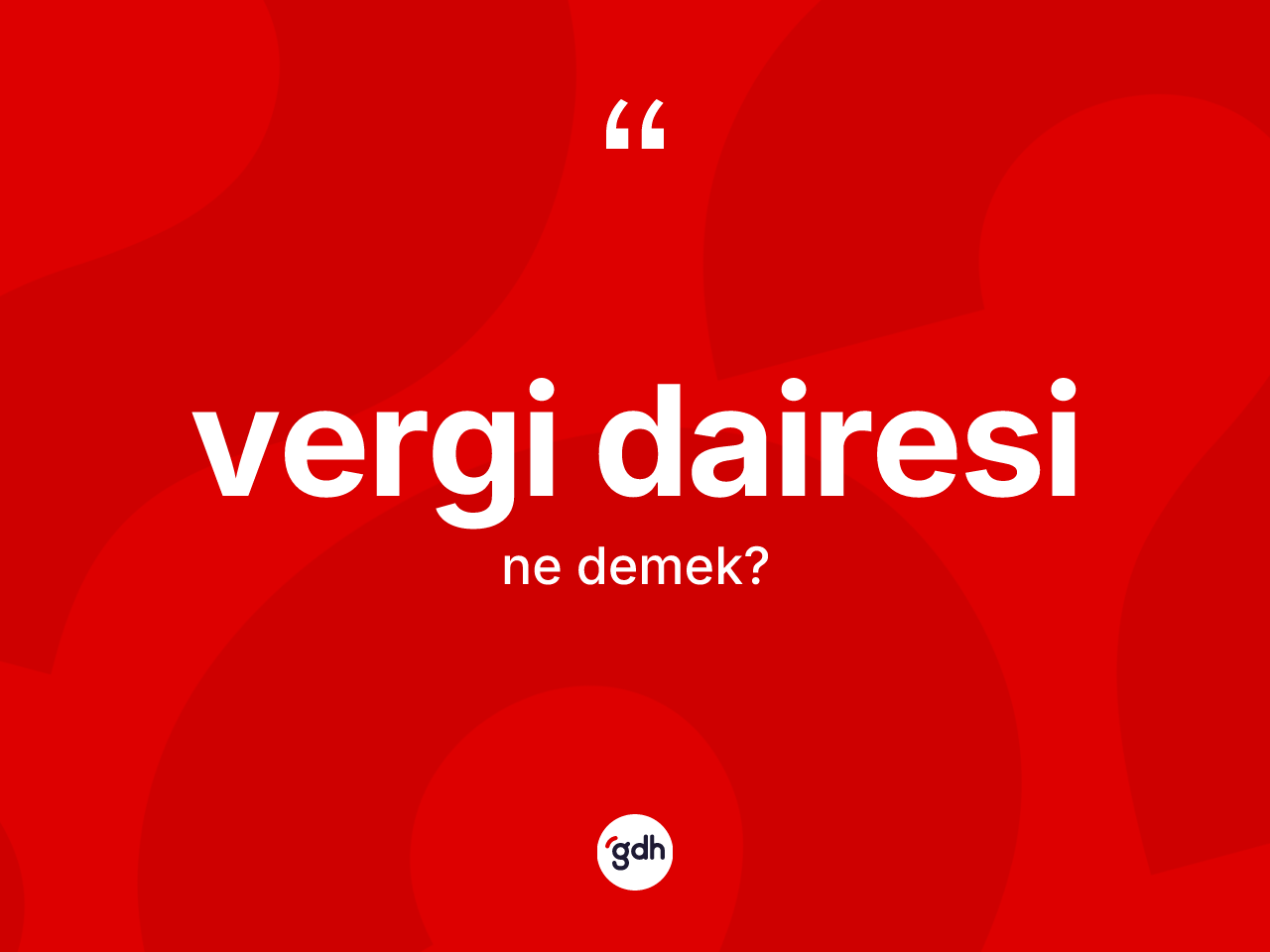 Vergi dairesi nedir? Vergi dairesinin TDK'ya göre anlamı nedir?