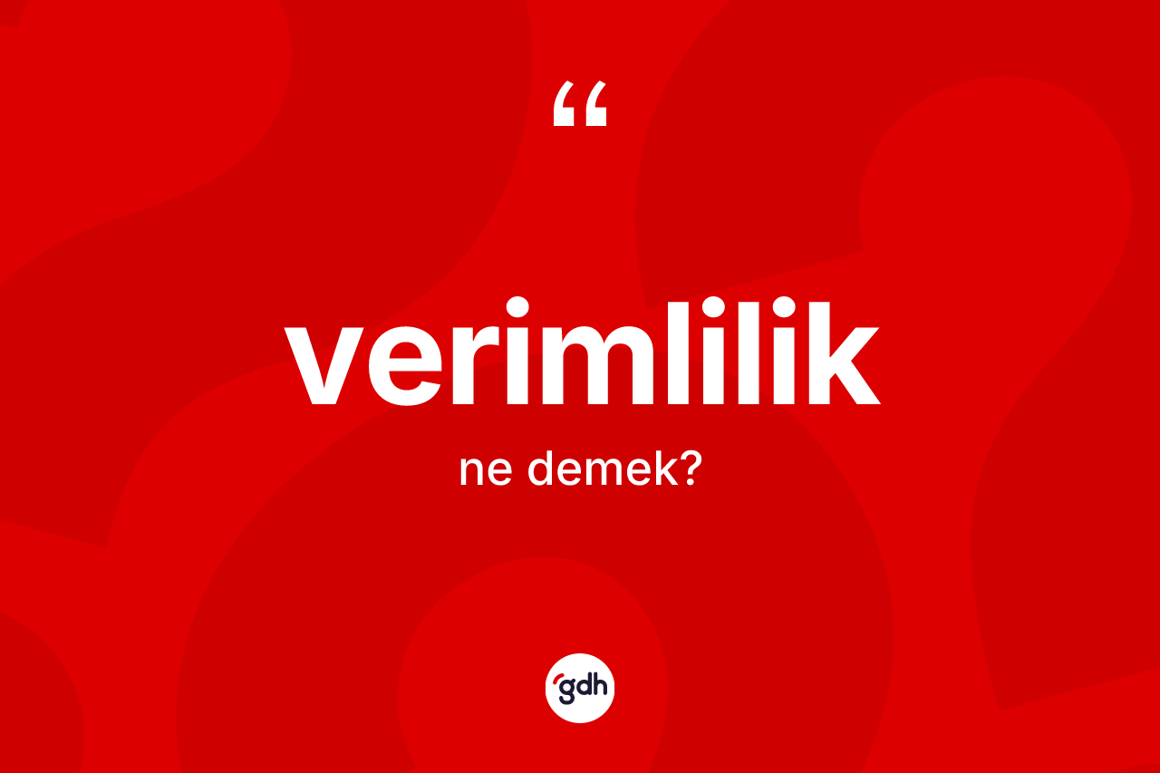 Verimlilik kelimesinin anlamı nedir?