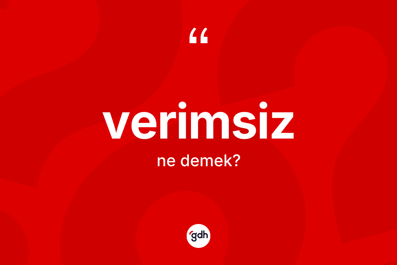 Verimsiz ne demek?